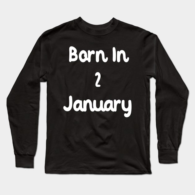 Born In 2 January Long Sleeve T-Shirt by Fandie